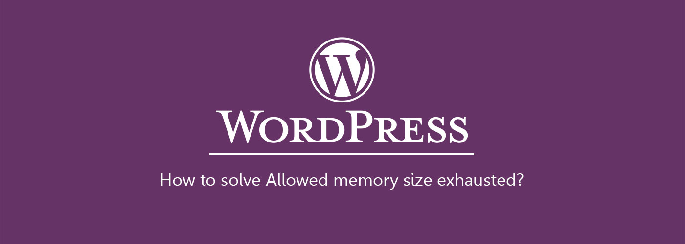 آموزش رفع ارور وردپرس: Allowed memory size exhausted
